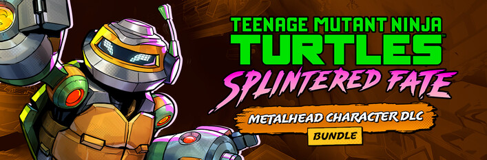 TMNT: Splintered Fate and Metalhead