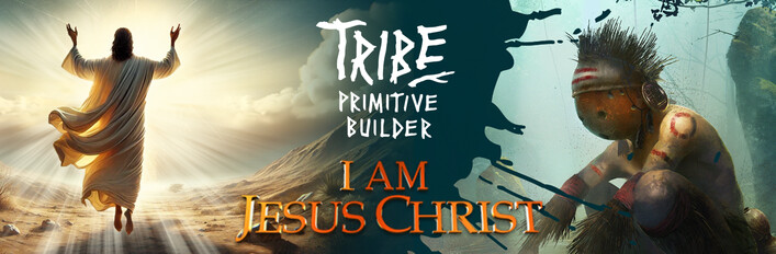 I am Jesus Christ x Tribe: Primitive Builder