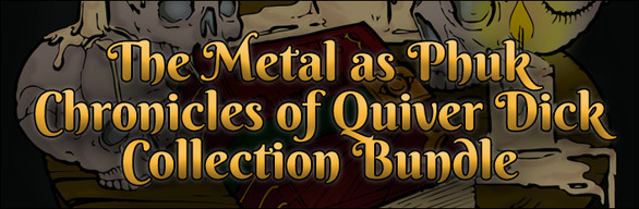 The Terrible Metal as Phuk Deported Tale Chronicles of Quiver Dick Collection Bundle