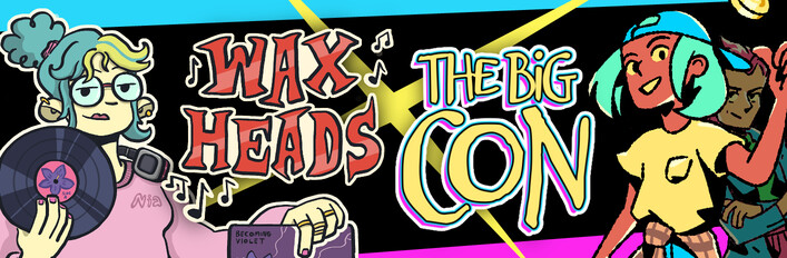 Wax Heads x The Big Con