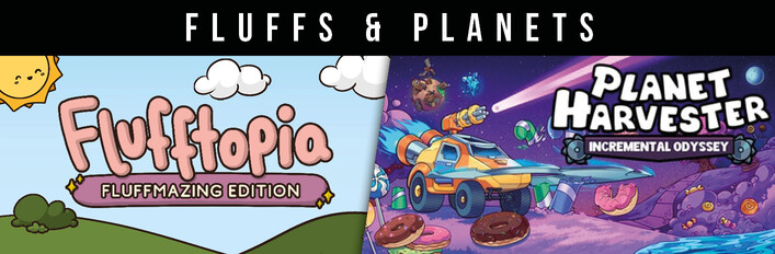 Fluffs & Planets - Flufftopia: Fluffmazing Edition & Planet Harvester: Incremental Odyssey