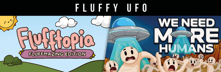 Fluffy UFO - We Need More Humans! & Flufftopia: Fluffmazing Edition